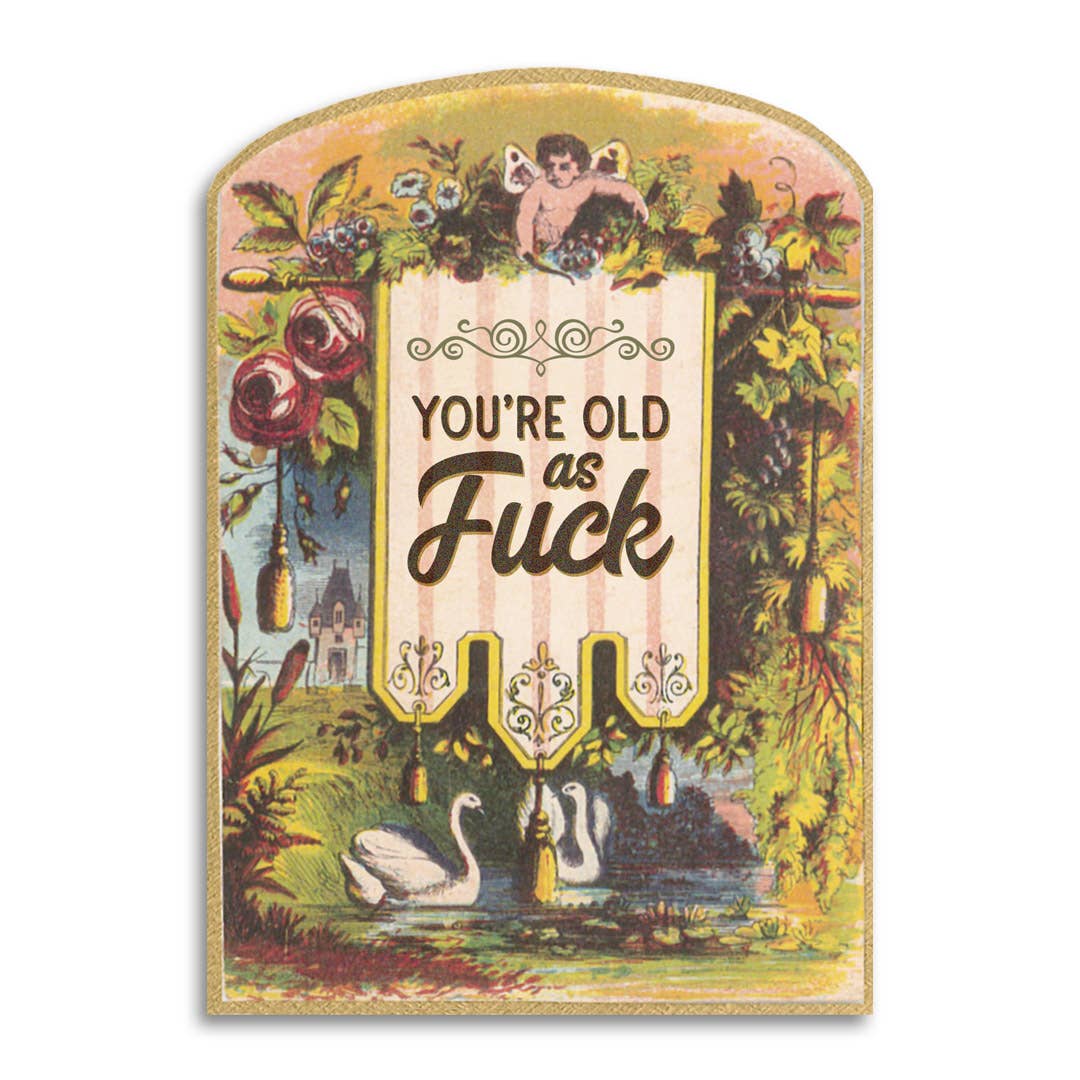 You’re Old as Fuck Card