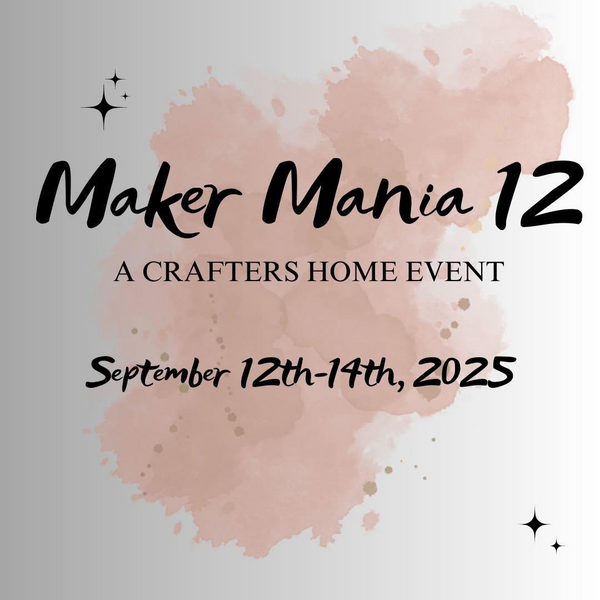 Maker Mania 12 | A Crafter's Home Event {Early Bird Registration ends 3/15}